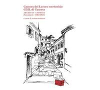 Camera del Lavoro territoriale CGIL di Caserta archivio storico. Inventario (1962-2014)