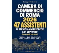CAMERA DI COMMERCIO DI ROMA 2026 CONCORSO PER 47 ASSISTENTI AI SERVIZI AMMINISTRATIVI E DI SUPPORTO Area degli Istruttori: Manuale completo per preselezione, prova scritta e orale