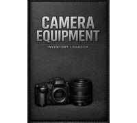 Camera Equipment Inventory Logbook: Professional Record Book for Cameras, Lenses, Accessories, Serial Numbers, Purchase Details, Warranty Tracking, ... Documentation, and Equipment Management