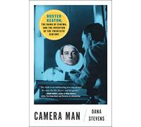 Camera Man: Buster Keaton, the Dawn of Cinema, and the Invention of the