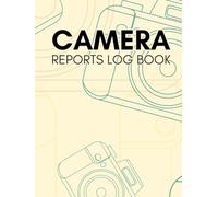 Camera Reports Log Book: For Photographers or Cameramen to Track and Record Photography Scenes