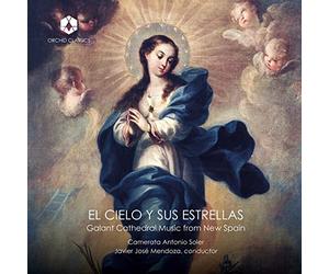Camerata Antonio Soler; Molly Netter; Eleanor Ranney-Mendoza ; José Hernández Pastor; David Trillo; Laura Quesada - El cielo y sus estrellas: Galant Cathedral Music from New Spain