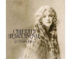 Camerata Mediolanense - Le Vergini Folli
