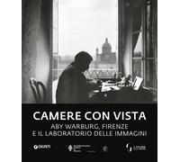 Camere con vista. Aby Warburg, Firenze e il laboratorio delle immagini - AA.VV.