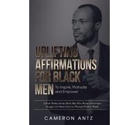 Cameron Antz Uplifting Affirmations for Black Men to Inspire, Motiva (Tascabile)