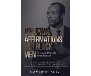 Cameron Antz Uplifting Affirmations for Black Men to Inspire, Motiva (Tascabile)