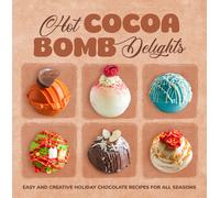 Cameron Ball Hot Cocoa Bomb Delights: Easy and Creative Holiday Chocolate (Book)