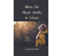 Cameron Blair When the Abyss Speaks in Echoes (Tascabile)