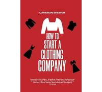 Cameron Brewer How to Start a Clothing Company - Deluxe Edition Lear (Tascabile)