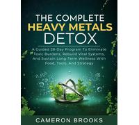 CAMERON BROOKS THE COMPLETE HEAVY METALS DETOX: A Guided 28-Day Prog (Tascabile)