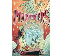 Cameron Chittock Amanda Castillo Mapmakers and the Lost Magic (Tascabile)