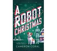 Cameron Coral A Robot Christmas (Copertina rigida)