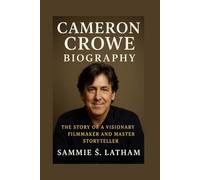 CAMERON CROWE BIOGRAPHY: The Story Of A Visionary Filmmaker And Master Storyteller