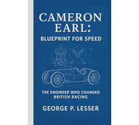 CAMERON EARL: BLUEPRINT FOR SPEED: THE ENGINEER WHO CHANGED BRITISH RACING