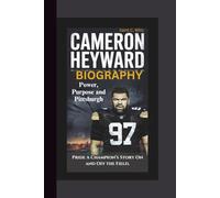 CAMERON HEYWARD BIOGRAPHY: Power, Purpose and Pittsburgh Pride - A Champion’s Story On and Off the Field.