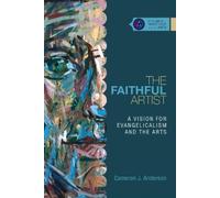 Cameron J. Ande The Faithful Artist - A Vision for Evangelicalism an (Tascabile)