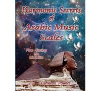 Cameron Powers Harmonic Secrets of Arabic Music Scales (Tascabile)