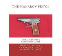 Cameron S White Edwin H Lowe The Makarov Pistol (Tascabile) Makarov Pistol