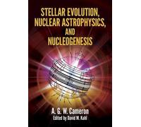 Cameron Stellar Evolution, Nuclear Astrophysics, and Nucleogenesis (Tascabile)