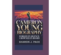 CAMERON YOUNG BIOGRAPHY: Forged in Silence, Crowned in Roars