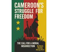 Cameroon’s Struggle for Freedom: The Call for a Moral Insurrection