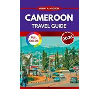 CAMEROON TRAVEL GUIDE 2026 (Full Color): Eat, Stay, Move, and Explore Across All Ten Regions