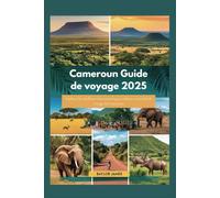 Cameroun Guide de voyage 2025: Explorez les meilleurs sites touristiques, culture et conseils de voyage du Cameroun