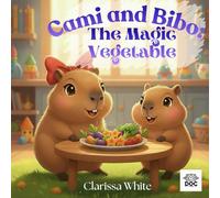 Cami and Bibo: The Magic Vegetable: An Illustrated Kids’ Story About Vegetables, Healthy Eating, and Magical Bedtime Adventures