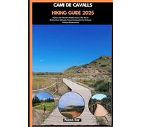 CAMI DE CAVALLS HIKING GUIDE 2025: Explore the World’s Hidden Gems Like Never Before,Your Ultimate Travel Companion for Culture, Cuisine & Adventure
