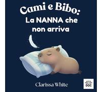 Cami e Bibo: La NANNA che non arriva: Una storia della buonanotte per calmare la mente dei bambini e aiutarli ad addormentarsi con dolcezza