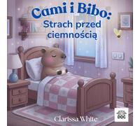 Cami i Bibo: Strach przed ciemnością: Historia, która pomaga dzieciom pokonać strach przed ciemnością