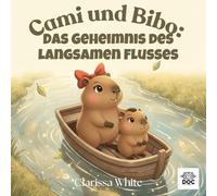 Cami und Bibo: Das Geheimnis des langsamen Flusses: Eine beruhigende Geschichte über Geduld, Achtsamkeit und langsames Wachsen - Ein Cami-und-Bibo-Abenteuer