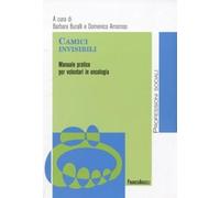 Camici invisibili. Manuale pratico per volontari in oncologia