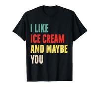 Camicia I Like Ice Cream And Maybe You Ice Cream Lover Maglietta