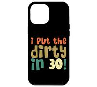 Camicia vintage per 30° compleanno I Put The Dirty In Thirty, da donna Custodia per iPhone 12 Pro Max