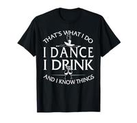 Camicie da ballo I Dance I Drink And I Know Things Maglietta