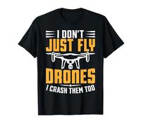 Camicie Pilota Drone I Dont Just Fly Drones I Crash Them Too Maglietta