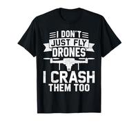 Camicie Pilota Drone I Dont Just Fly Drones I Crash Them Too Maglietta