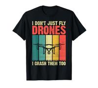 Camicie Pilota Drone I Dont Just Fly Drones I Crash Them Too Maglietta