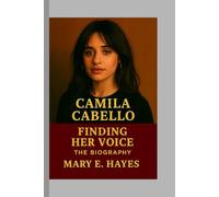 Camila Cabello: Finding Her Voice - The Biography