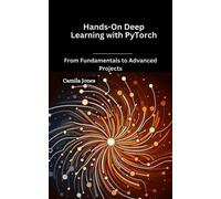 Camila Jones Hands-On Deep Learning with PyTorch: From Fundamentals (Tascabile)