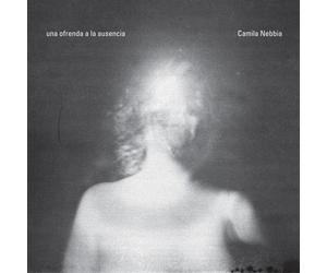 Camila Nebbia Una ofrenda a la ausencia (CD)
