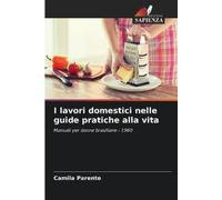 Camila Parente I lavori domestici nelle guide pratiche alla vita (Tascabile)