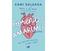 Camila Zuluaga Aprender a amar(me): Una guía para despertar tu amor (Tascabile)