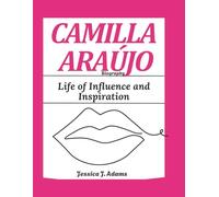 CAMILLA ARAÚJO BIOGRAPHY: A Life of Influence and Inspiration