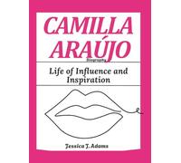 CAMILLA ARAÚJO BIOGRAPHY: A Life of Influence and Inspiration