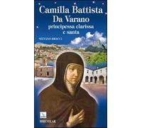 Camilla Battista Da Varano. Principessa, clarissa e santa