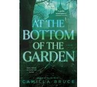 Camilla Bruce At the Bottom of the Garden (Tascabile)
