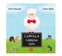 Camilla combina guai. Ediz. illustrata