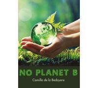 Camilla de la Bedoyere No Planet B (Tascabile) Wow Facts